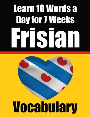 Frisian Vocabulary Builder: Learn 10 Words a Day for 7 Weeks: A Comprehensive Guide for Children and Beginners Learn Frisian Language - Auke De Haan