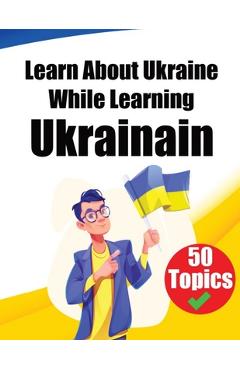 Poza produsului Learn About Ukraine While Learning Ukrainian: Discover Ukraine: Learn Ukrainian through Cultural Exploration - De Haan