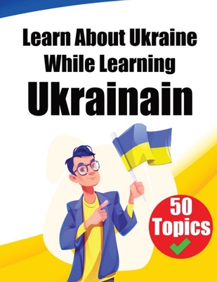 Learn About Ukraine While Learning Ukrainian: Discover Ukraine: Learn Ukrainian through Cultural Exploration - De Haan