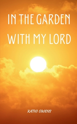 In the Garden with My Lord - Kathi Owens