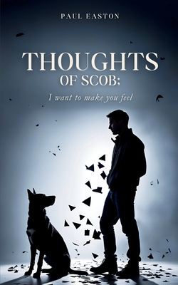 thoughts of scob; I want to make you feel - Paul Easton