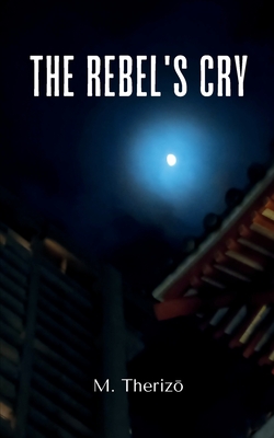 The Rebel's Cry - M. Therizō