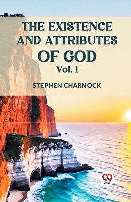 The Existence And Attributes Of God Vol. 1 - Stephen Charnock