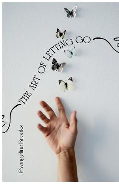 Coperta cărții 'The Art of Letting Go: Overcoming Ego and Letting Go - Evangeline Brooks'