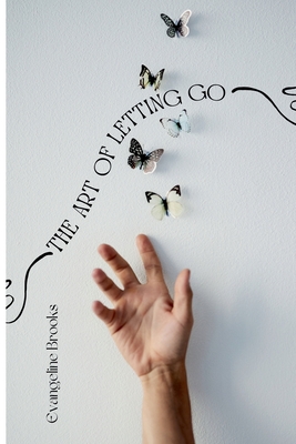 Coperta cărții 'The Art of Letting Go: Overcoming Ego and Letting Go - Evangeline Brooks'