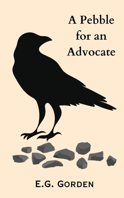 Coperta cărții 'A Pebble for An Advocate - E. G. Gorden'