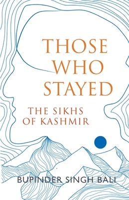 Those Who Stayed: The Sikhs of Kashmir (English) - Bupinder Singh Bali