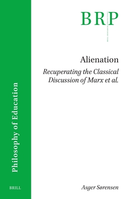 Alienation. Recuperating the Classical Discussion of Marx Et Al. - Asger Srensen