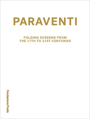 Paraventi: Folding Screens from the 17th to 21st Century - Nicholas Cullinan