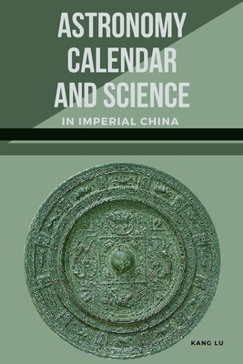 Coperta cărții 'Astronomy, Calendar, and Science in Imperial China - Kang Lu'