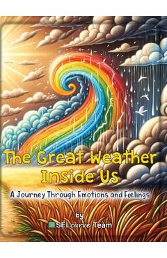 Coperta cărții 'The Great Weather Inside Us - A Journey Through Emotions and Feelings: Exploring Social Emotional Learning for Kids:'