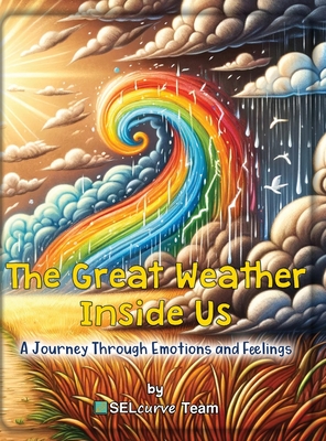 Coperta cărții 'The Great Weather Inside Us - A Journey Through Emotions and Feelings: Exploring Social Emotional Learning for Kids:'