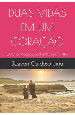 Poza produsului Duas Vidas Em Um Coração: O Amor Incondicional entre mãe e filha - Josivan Cardoso Lima