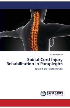 Coperta cărții 'Spinal Cord Injury Rehabilitation in Paraplegics - Neha Verma'