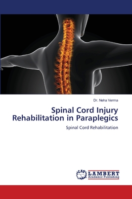 Coperta cărții 'Spinal Cord Injury Rehabilitation in Paraplegics - Neha Verma'