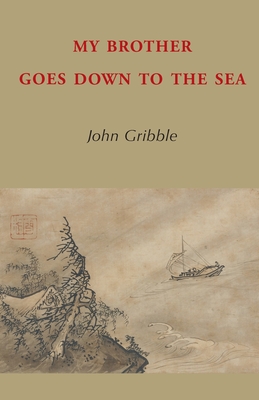 My Brother Goes Down to the Sea - John Gribble