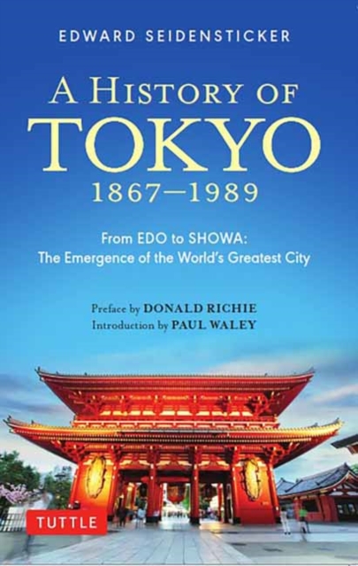 A History of Tokyo 1867-1989: From EDO to Showa: The Emergence of the World's Greatest City - Edward Seidensticker