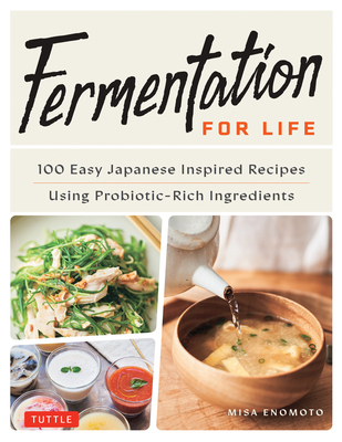 Fermentation for Life: 100 Easy Japanese Inspired Recipes Using Probiotic-Rich Ingredients - Misa Enomoto