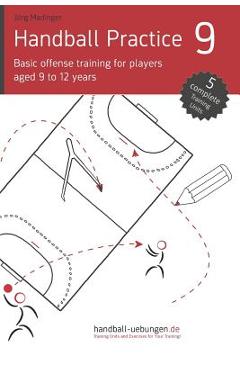 Coperta cărții 'Handball Practice 9 - Basic offense training for players aged 9 to 12 years - Jörg Madinger'