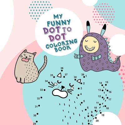 My funny Dot to Dot coloring Book: Dot to Dot coloring book for kids age 4 up connect the dots activity book for kids age 4 up with cute animals and l - Monsoon Publishing