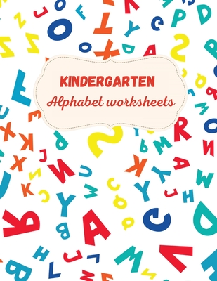 Kindergarten Alphabet Worksheets: Activity For Kindergarten Kids Ι Fun and Easy way to learn Letters Ι Practice pen control Ι Trace and - Axinte