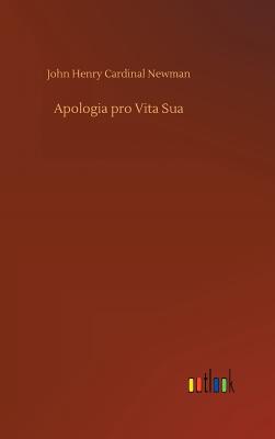 Apologia pro Vita Sua - John Henry Cardinal Newman