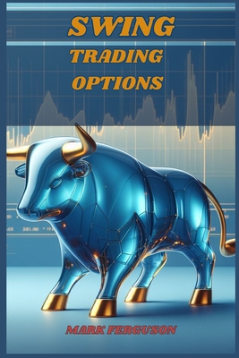 Swing Trading Options: Maximizing Profits with Short-Term Option Strategies (2024 Guide for Beginners) - Mark Ferguson