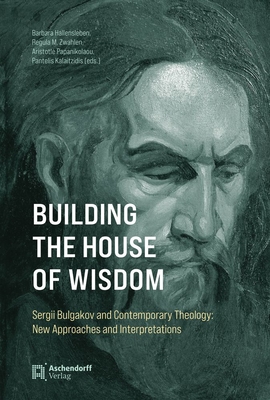Coperta cărții 'Building the House of Wisdom: Sergii Bulgakov and Contemporary Theology: New Approaches and Interpretations - Barbara'