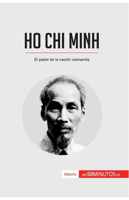 Ho Chi Minh: El padre de la nación vietnamita - 50minutos