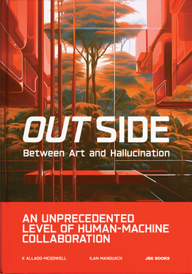 Out Side: Between Art and Hallucination - K. Allado-mcdowell