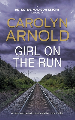 Girl on the Run: An absolutely gripping and addictive crime thriller - Carolyn Arnold