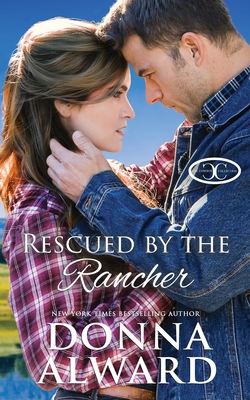 Rescued by the Rancher: A Second Chance Western Romance - Donna Alward