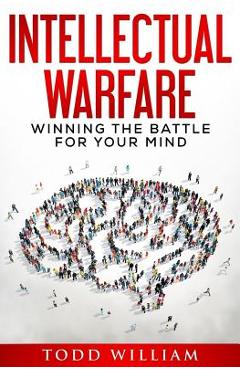 Coperta cărții 'Intellectual Warfare: Winning the Battle for Your Mind - Todd William'