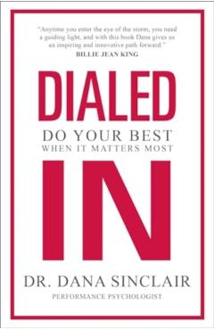 Coperta cărții 'Dialed in: Do Your Best When It Matters Most - Dana Sinclair'