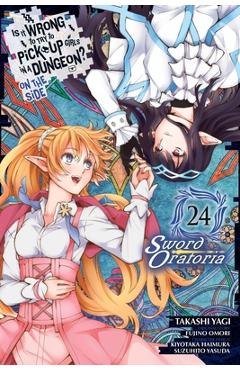 Coperta cărții 'Is It Wrong to Try to Pick Up Girls in a Dungeon? on the Side: Sword Oratoria, Vol. 24 (Manga) - Fujino Omori'