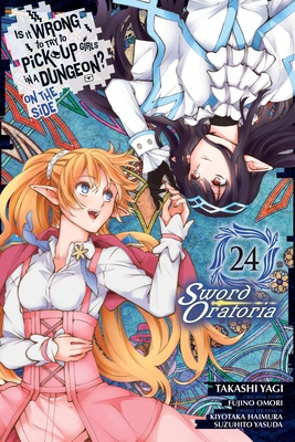 Is It Wrong to Try to Pick Up Girls in a Dungeon? on the Side: Sword Oratoria, Vol. 24 (Manga) - Fujino Omori