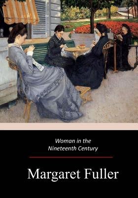 Woman in the Nineteenth Century - Margaret Fuller