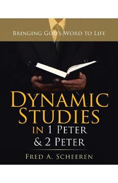 Coperta cărții 'Dynamic Studies in 1 Peter & 2 Peter: Bringing God's Word to Life - Fred A. Scheeren'