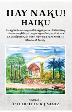 Poza produsului Hay Naku! Haiku: Ito ay kabuuan ng makasaysayan at kakaibang tula na nagbibigay ng magandang aral at asal sa sanlibutan, sa araw-araw n - Esther Jimenez