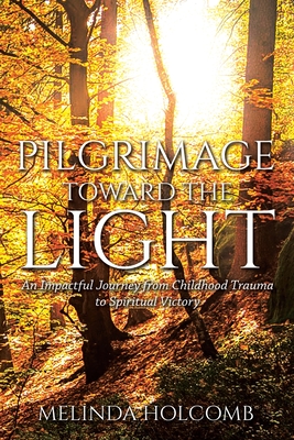Pilgrimage Toward The Light - Melinda Holcomb