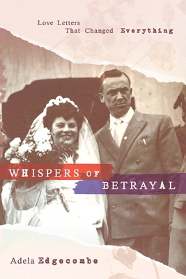 Whispers of Betrayal: Love Letters That Changed Everything - Adela Edgecombe