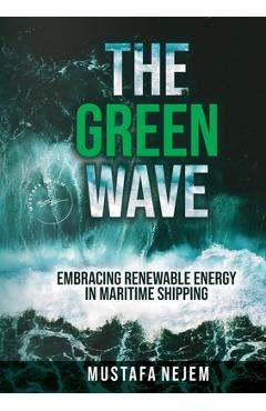 Coperta cărții 'The Green Wave: Embracing Renewable Energy in Maritime Shipping - Mustafa Nejem'