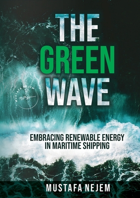 Coperta cărții 'The Green Wave: Embracing Renewable Energy in Maritime Shipping - Mustafa Nejem'