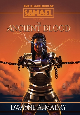 The Bloodlines of Sahael: The Ancient Blood - Dwayne A. Madry