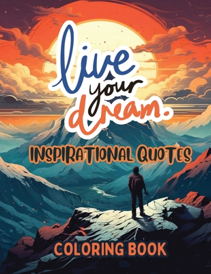 Live Your Dream: Inspirational Quotes Coloring Book - Sureshot Books Publishing Llc