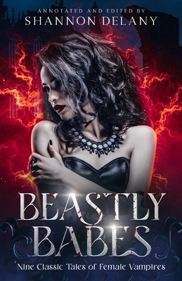 Beastly Babes: Nine Classic Tales of Female Vampires - Shannon Delany