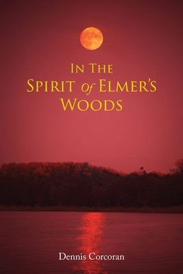 In The Spirit Of Elmer's Woods - Dennis Corcoran