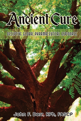 Ancient Cure: Deceptive Global Pharmaceutical Espionage - Rph Fascp Derr