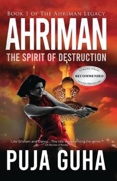 Coperta cărții 'Ahriman: The Spirit of Destruction: A Middle East Political Conspiracy and Espionage Thriller - Puja Guha'