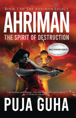 Ahriman: The Spirit of Destruction: A Middle East Political Conspiracy and Espionage Thriller - Puja Guha